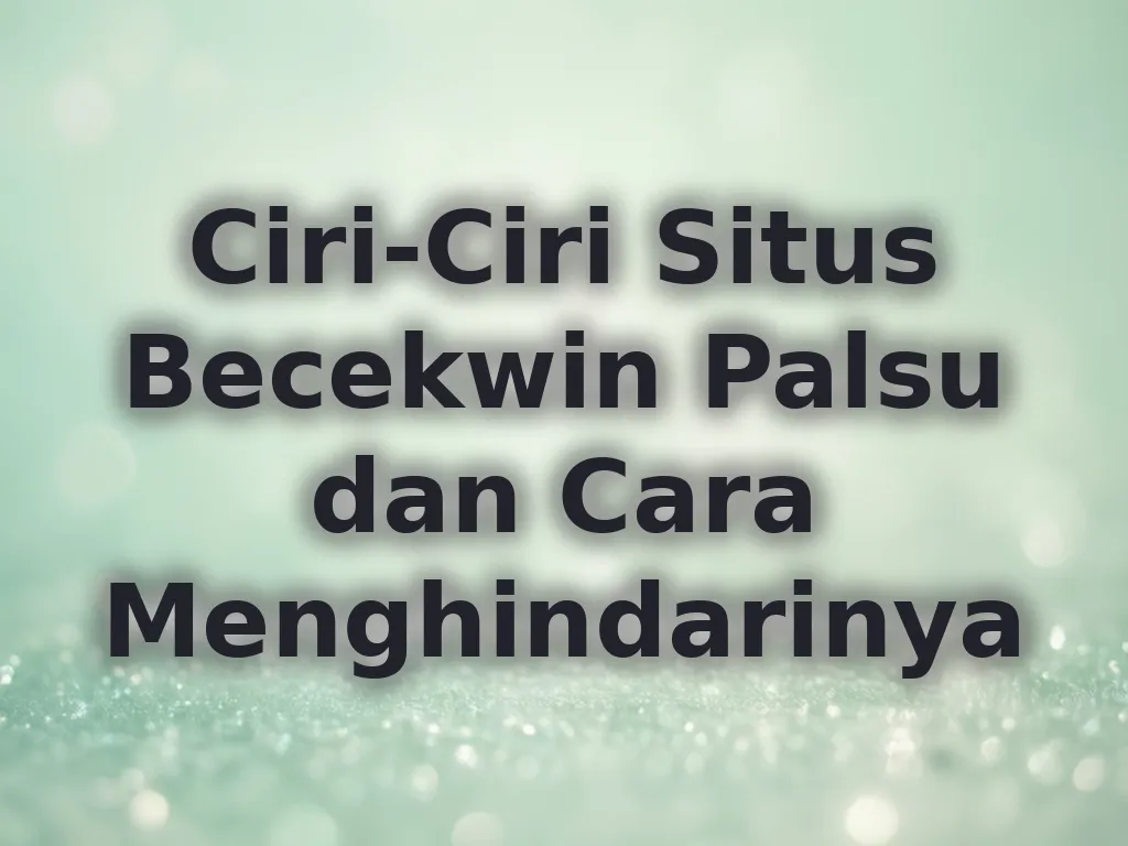 Ciri-Ciri Situs Becekwin Palsu dan Cara Menghindarinya