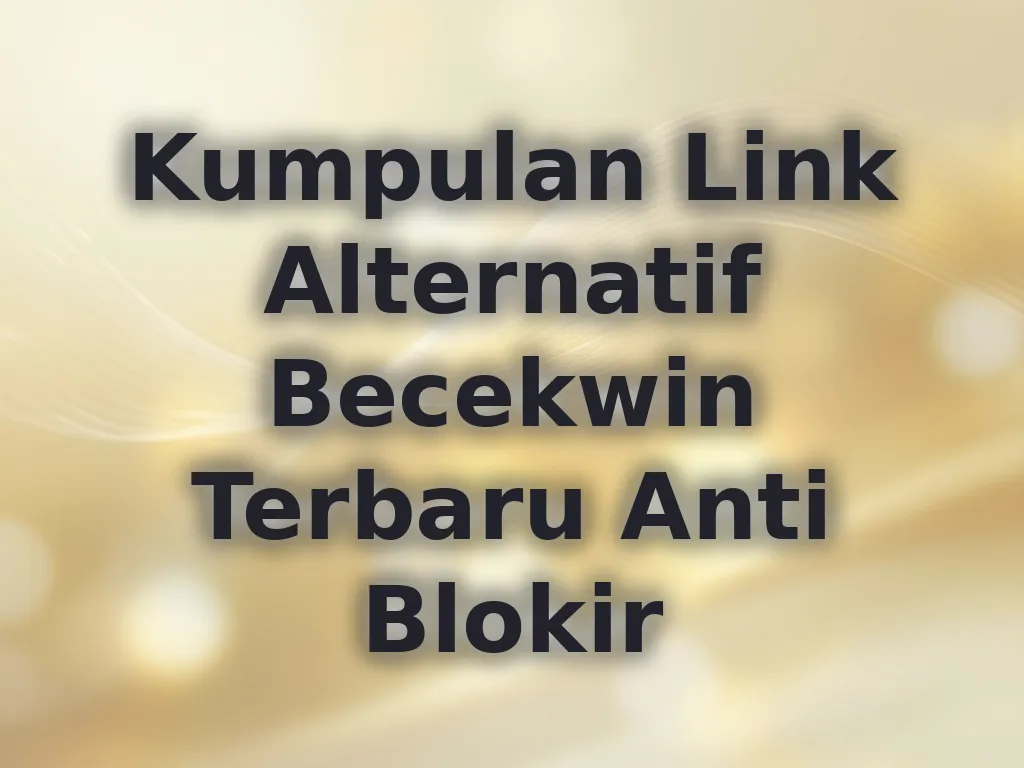 Kumpulan Link Alternatif Becekwin Terbaru Anti Blokir