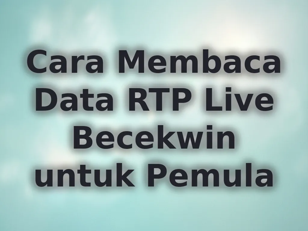 Cara Membaca Data RTP Live Becekwin untuk Pemula
